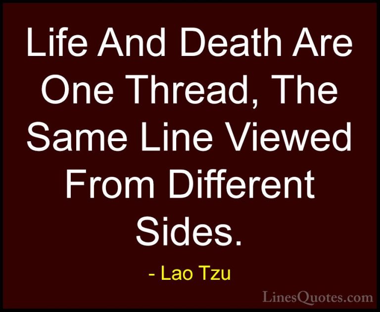 Lao Tzu Quotes (79) - Life And Death Are One Thread, The Same Lin... - QuotesLife And Death Are One Thread, The Same Line Viewed From Different Sides.
