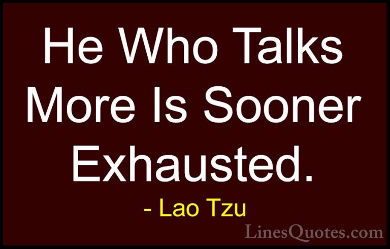 Lao Tzu Quotes (82) - He Who Talks More Is Sooner Exhausted.... - QuotesHe Who Talks More Is Sooner Exhausted.