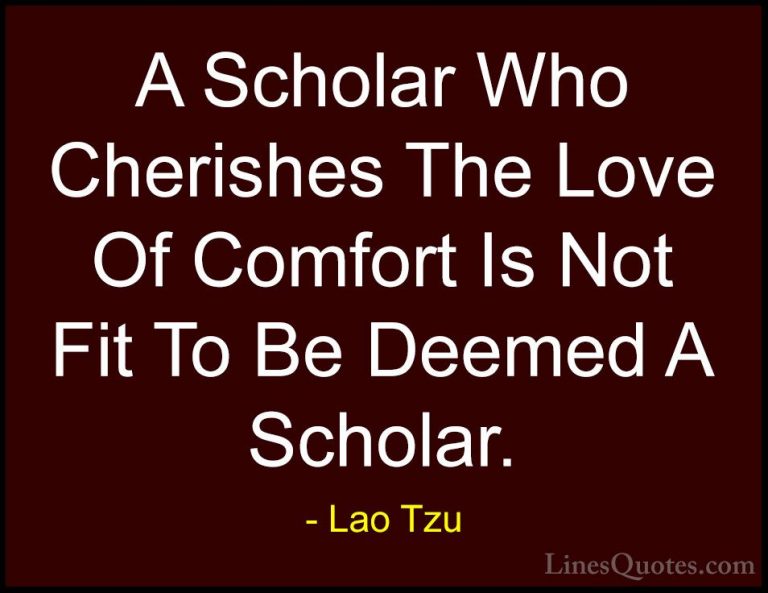 Lao Tzu Quotes (90) - A Scholar Who Cherishes The Love Of Comfort... - QuotesA Scholar Who Cherishes The Love Of Comfort Is Not Fit To Be Deemed A Scholar.