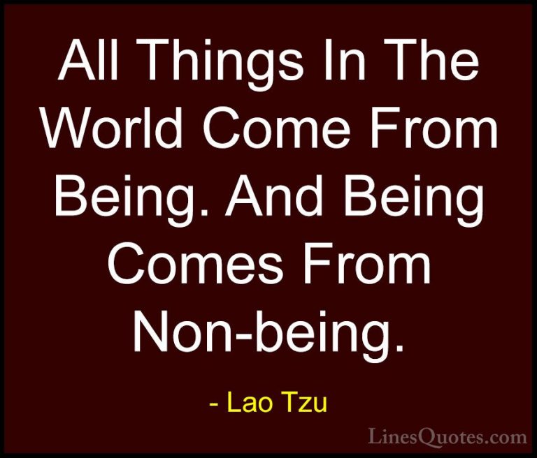 Lao Tzu Quotes (95) - All Things In The World Come From Being. An... - QuotesAll Things In The World Come From Being. And Being Comes From Non-being.