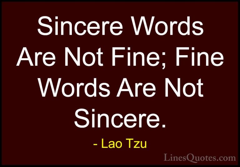 Lao Tzu Quotes (96) - Sincere Words Are Not Fine; Fine Words Are ... - QuotesSincere Words Are Not Fine; Fine Words Are Not Sincere.