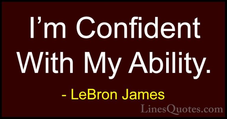 LeBron James Quotes (23) - I'm Confident With My Ability.... - QuotesI'm Confident With My Ability.