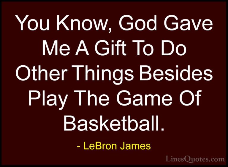 LeBron James Quotes (41) - You Know, God Gave Me A Gift To Do Oth... - QuotesYou Know, God Gave Me A Gift To Do Other Things Besides Play The Game Of Basketball.