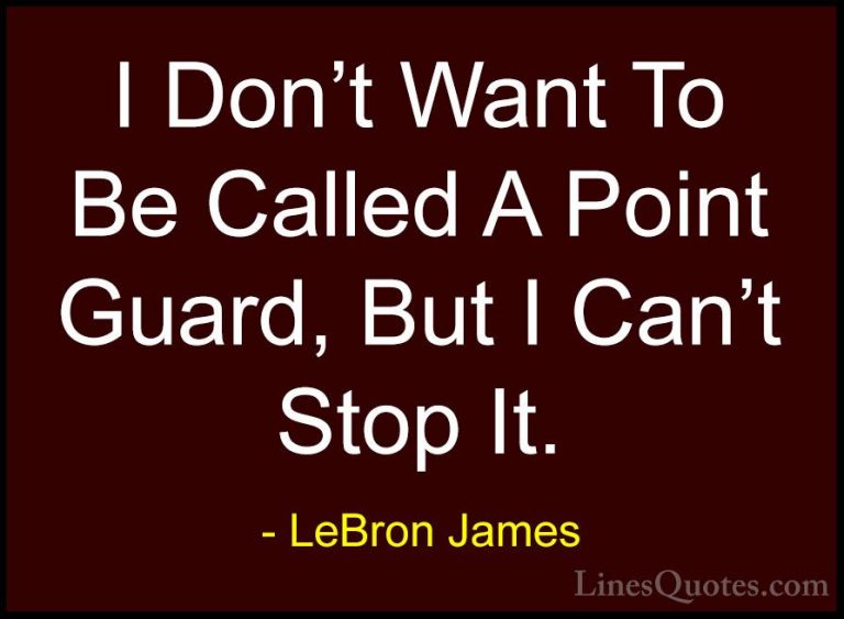 LeBron James Quotes (46) - I Don't Want To Be Called A Point Guar... - QuotesI Don't Want To Be Called A Point Guard, But I Can't Stop It.