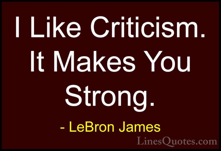 LeBron James Quotes (5) - I Like Criticism. It Makes You Strong.... - QuotesI Like Criticism. It Makes You Strong.