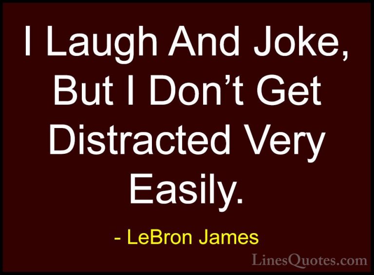 LeBron James Quotes (51) - I Laugh And Joke, But I Don't Get Dist... - QuotesI Laugh And Joke, But I Don't Get Distracted Very Easily.