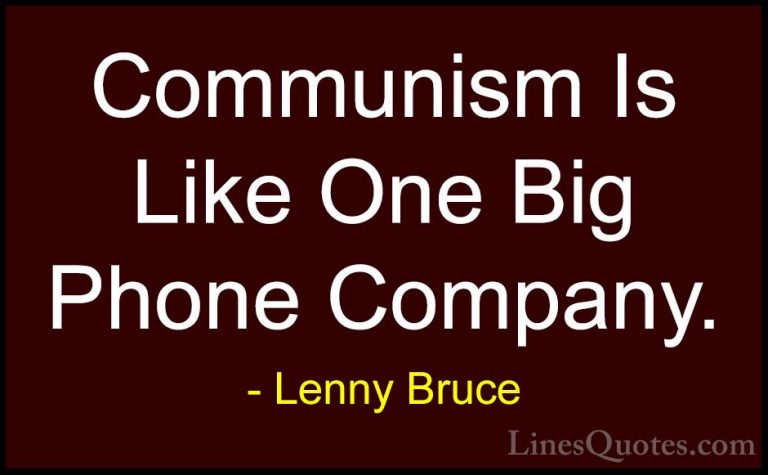 Lenny Bruce Quotes (2) - Communism Is Like One Big Phone Company.... - QuotesCommunism Is Like One Big Phone Company.