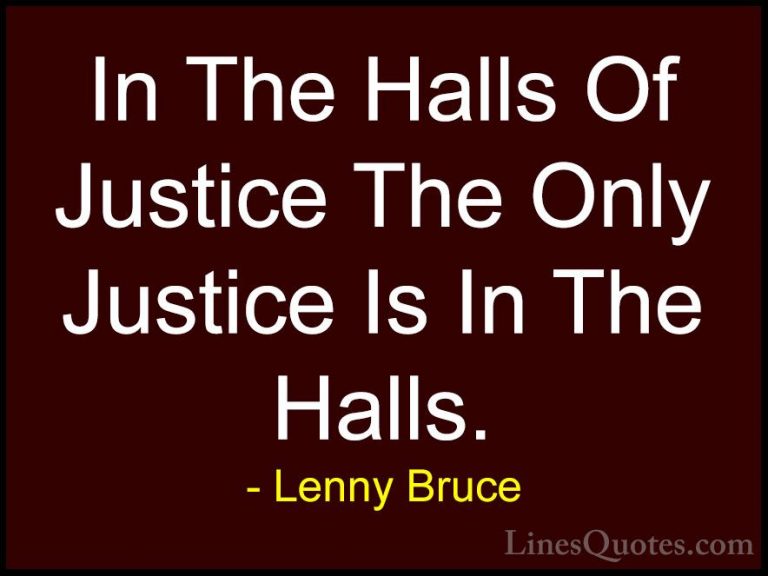 Lenny Bruce Quotes (5) - In The Halls Of Justice The Only Justice... - QuotesIn The Halls Of Justice The Only Justice Is In The Halls.