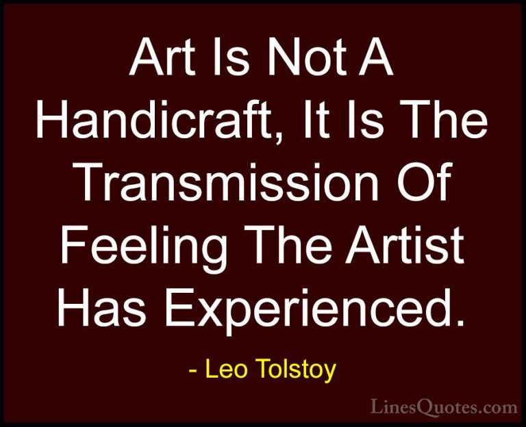 Leo Tolstoy Quotes (12) - Art Is Not A Handicraft, It Is The Tran... - QuotesArt Is Not A Handicraft, It Is The Transmission Of Feeling The Artist Has Experienced.