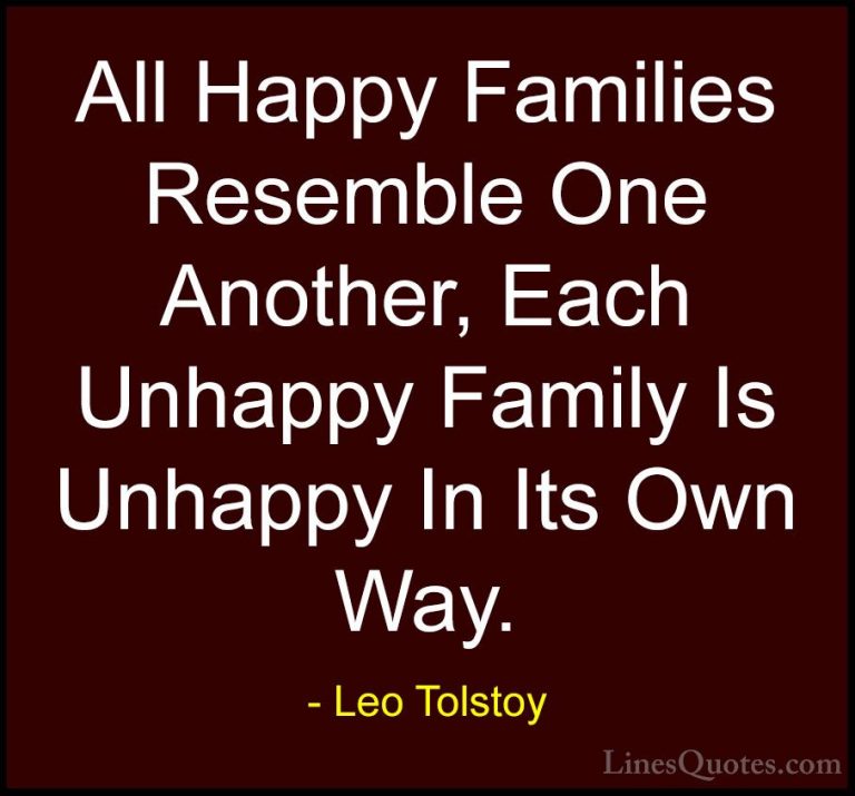 Leo Tolstoy Quotes (14) - All Happy Families Resemble One Another... - QuotesAll Happy Families Resemble One Another, Each Unhappy Family Is Unhappy In Its Own Way.