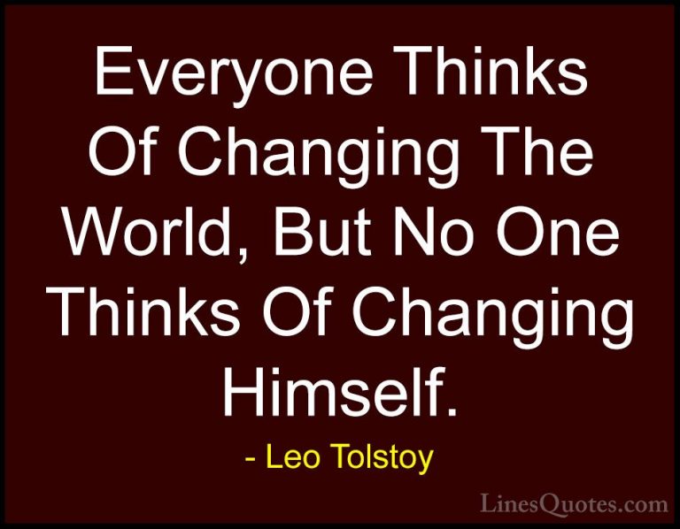 Leo Tolstoy Quotes (3) - Everyone Thinks Of Changing The World, B... - QuotesEveryone Thinks Of Changing The World, But No One Thinks Of Changing Himself.