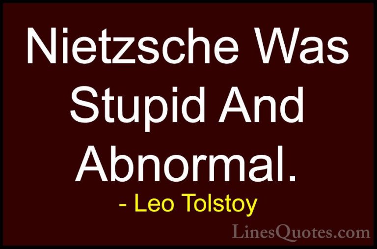 Leo Tolstoy Quotes (7) - Nietzsche Was Stupid And Abnormal.... - QuotesNietzsche Was Stupid And Abnormal.