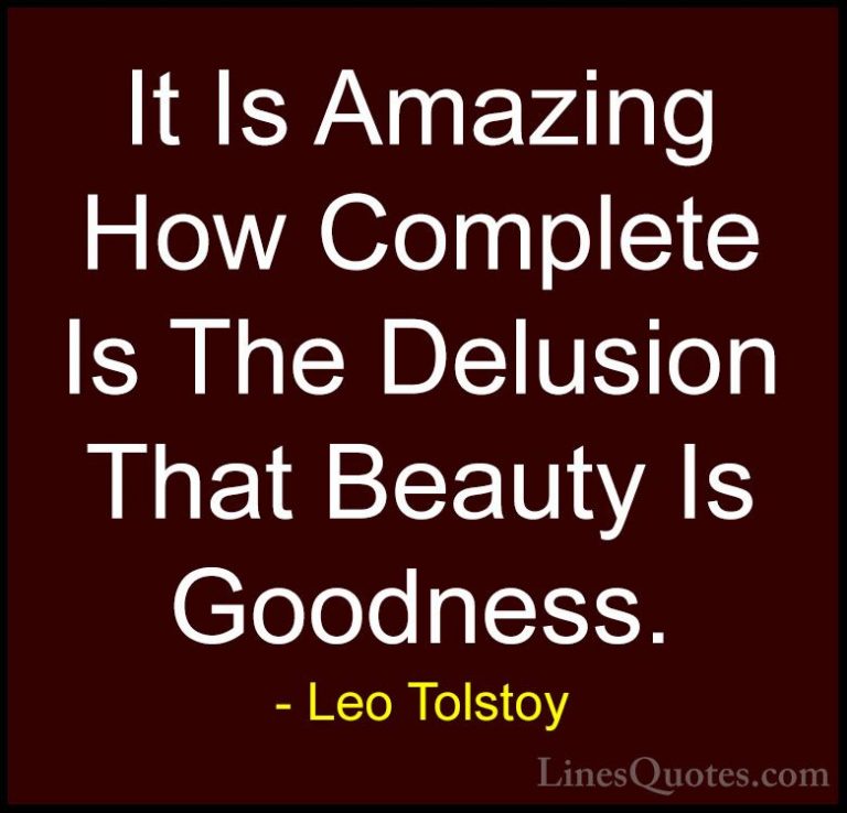 Leo Tolstoy Quotes (8) - It Is Amazing How Complete Is The Delusi... - QuotesIt Is Amazing How Complete Is The Delusion That Beauty Is Goodness.