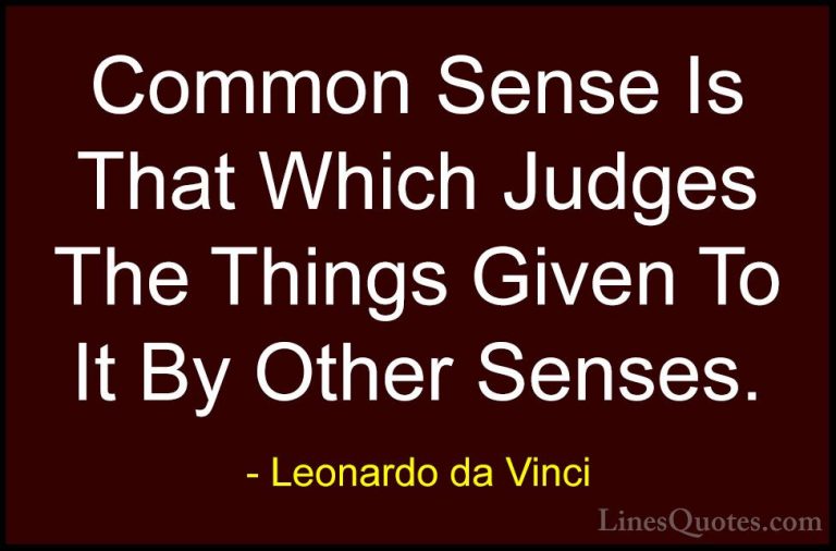 Leonardo da Vinci Quotes (24) - Common Sense Is That Which Judges... - QuotesCommon Sense Is That Which Judges The Things Given To It By Other Senses.