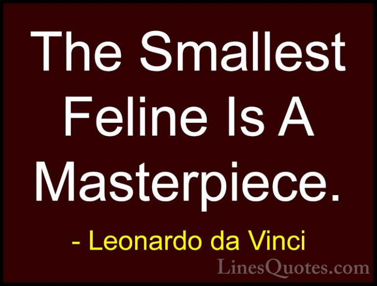 Leonardo da Vinci Quotes (27) - The Smallest Feline Is A Masterpi... - QuotesThe Smallest Feline Is A Masterpiece.