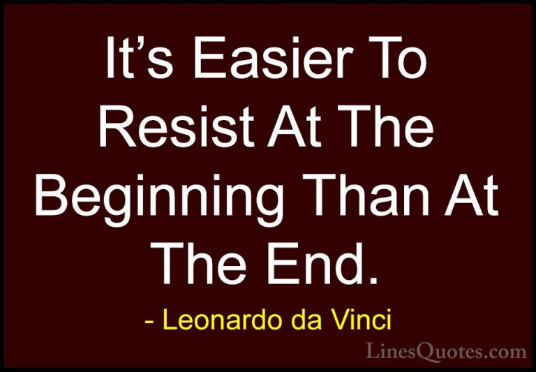 Leonardo da Vinci Quotes (31) - It's Easier To Resist At The Begi... - QuotesIt's Easier To Resist At The Beginning Than At The End.
