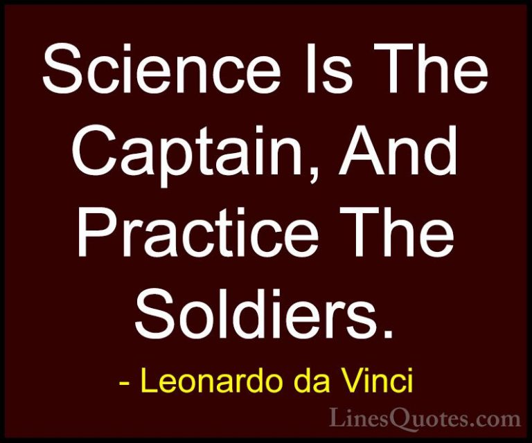 Leonardo da Vinci Quotes (45) - Science Is The Captain, And Pract... - QuotesScience Is The Captain, And Practice The Soldiers.