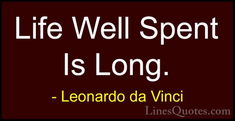 Leonardo da Vinci Quotes (79) - Life Well Spent Is Long.... - QuotesLife Well Spent Is Long.