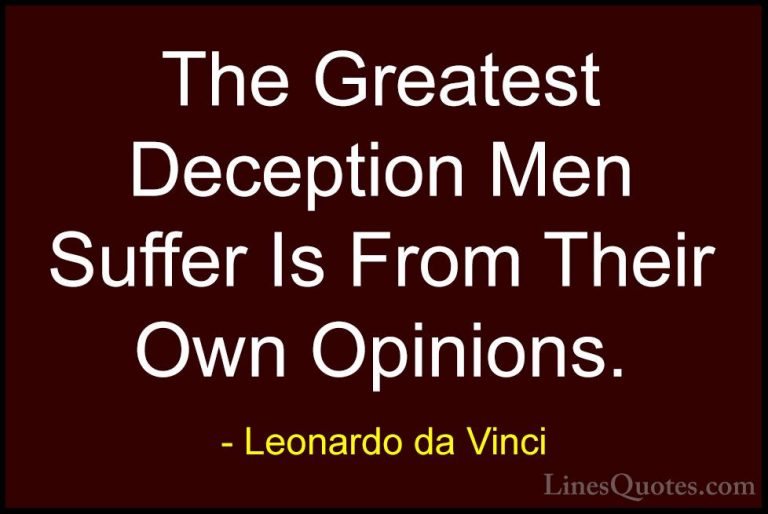 Leonardo da Vinci Quotes (8) - The Greatest Deception Men Suffer ... - QuotesThe Greatest Deception Men Suffer Is From Their Own Opinions.