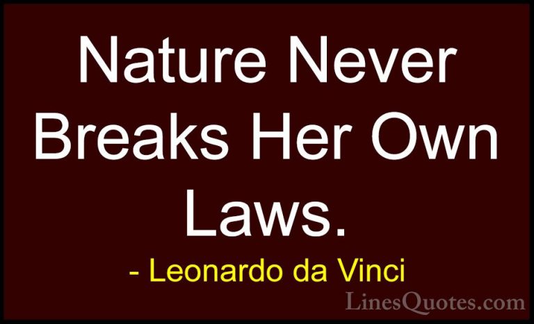 Leonardo da Vinci Quotes (80) - Nature Never Breaks Her Own Laws.... - QuotesNature Never Breaks Her Own Laws.