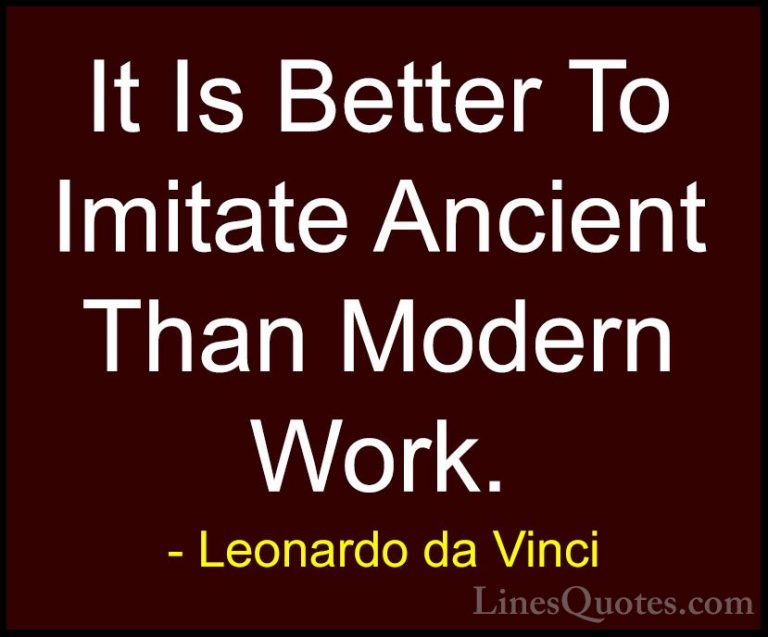 Leonardo da Vinci Quotes (88) - It Is Better To Imitate Ancient T... - QuotesIt Is Better To Imitate Ancient Than Modern Work.