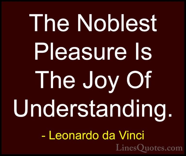 Leonardo da Vinci Quotes (9) - The Noblest Pleasure Is The Joy Of... - QuotesThe Noblest Pleasure Is The Joy Of Understanding.