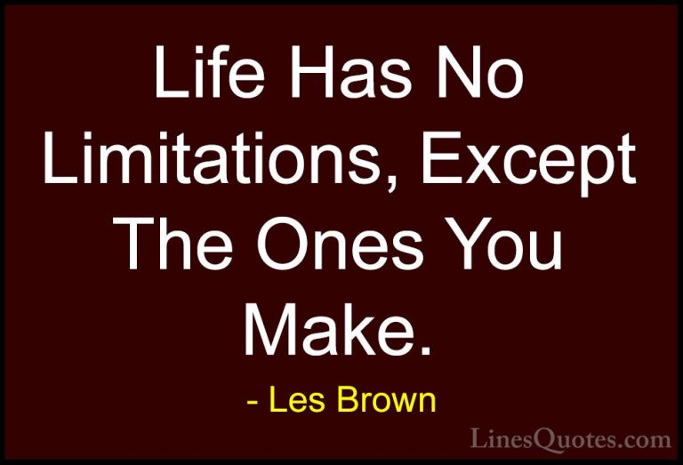 Les Brown Quotes (10) - Life Has No Limitations, Except The Ones ... - QuotesLife Has No Limitations, Except The Ones You Make.