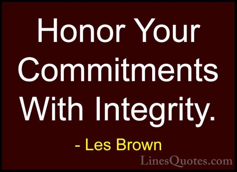 Les Brown Quotes (17) - Honor Your Commitments With Integrity.... - QuotesHonor Your Commitments With Integrity.