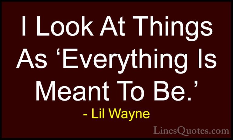 Lil Wayne Quotes (26) - I Look At Things As 'Everything Is Meant ... - QuotesI Look At Things As 'Everything Is Meant To Be.'