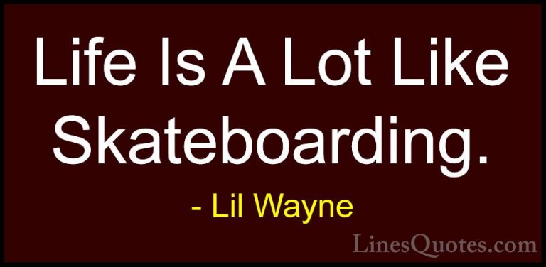 Lil Wayne Quotes (27) - Life Is A Lot Like Skateboarding.... - QuotesLife Is A Lot Like Skateboarding.