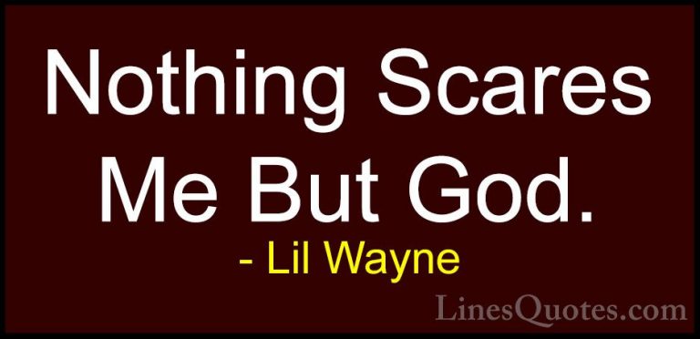 Lil Wayne Quotes (34) - Nothing Scares Me But God.... - QuotesNothing Scares Me But God.