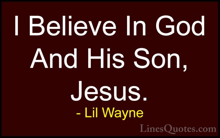 Lil Wayne Quotes (45) - I Believe In God And His Son, Jesus.... - QuotesI Believe In God And His Son, Jesus.