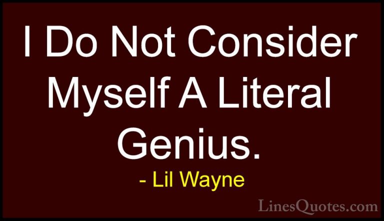 Lil Wayne Quotes (51) - I Do Not Consider Myself A Literal Genius... - QuotesI Do Not Consider Myself A Literal Genius.