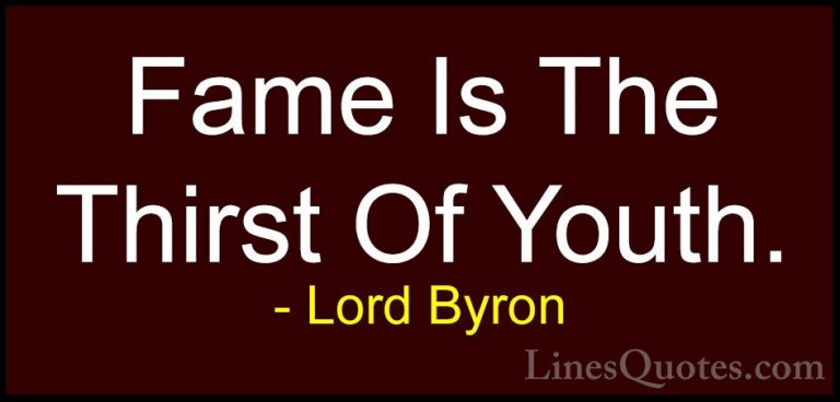 Lord Byron Quotes (106) - Fame Is The Thirst Of Youth.... - QuotesFame Is The Thirst Of Youth.