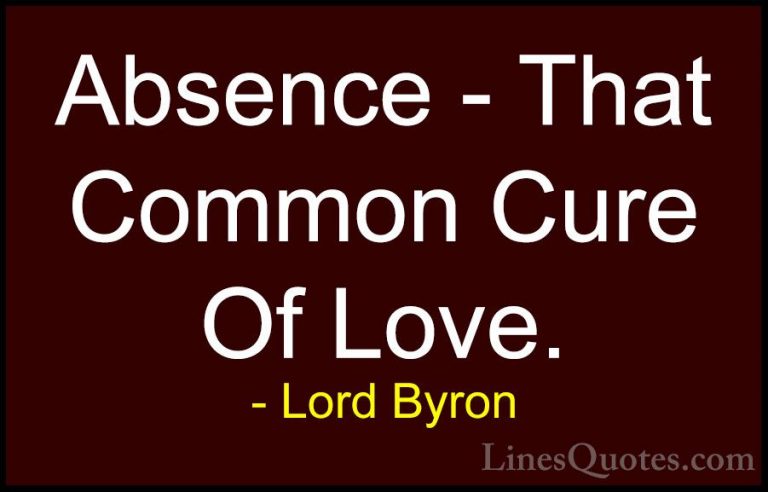 Lord Byron Quotes (18) - Absence - That Common Cure Of Love.... - QuotesAbsence - That Common Cure Of Love.