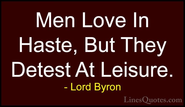 Lord Byron Quotes (20) - Men Love In Haste, But They Detest At Le... - QuotesMen Love In Haste, But They Detest At Leisure.