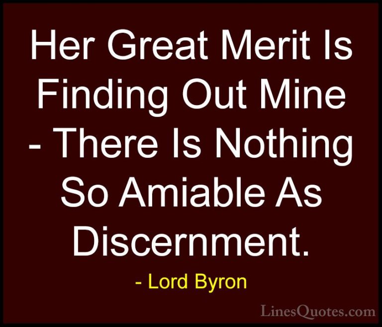 Lord Byron Quotes (23) - Her Great Merit Is Finding Out Mine - Th... - QuotesHer Great Merit Is Finding Out Mine - There Is Nothing So Amiable As Discernment.
