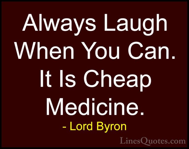 Lord Byron Quotes (29) - Always Laugh When You Can. It Is Cheap M... - QuotesAlways Laugh When You Can. It Is Cheap Medicine.