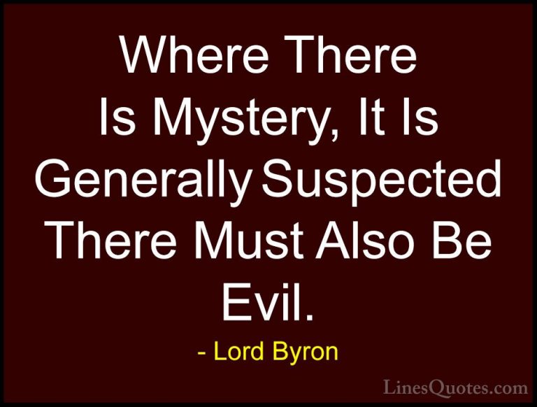Lord Byron Quotes (38) - Where There Is Mystery, It Is Generally ... - QuotesWhere There Is Mystery, It Is Generally Suspected There Must Also Be Evil.