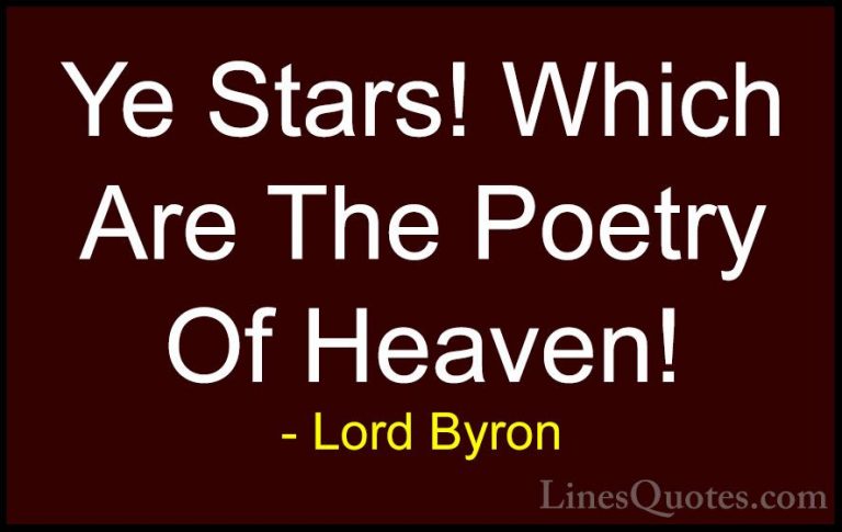 Lord Byron Quotes (49) - Ye Stars! Which Are The Poetry Of Heaven... - QuotesYe Stars! Which Are The Poetry Of Heaven!