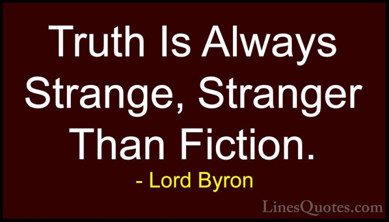 Lord Byron Quotes (78) - Truth Is Always Strange, Stranger Than F... - QuotesTruth Is Always Strange, Stranger Than Fiction.
