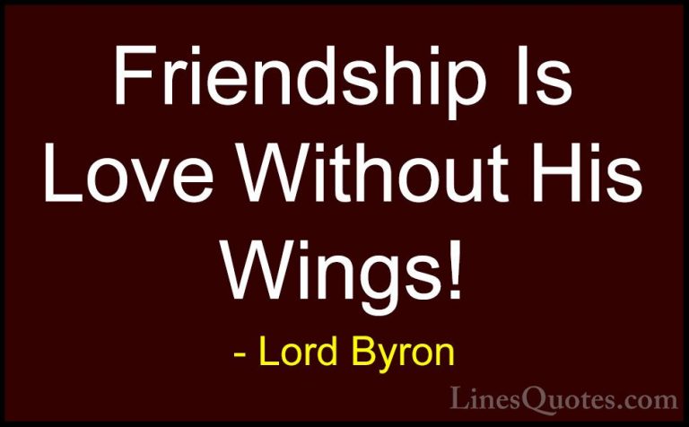 Lord Byron Quotes (79) - Friendship Is Love Without His Wings!... - QuotesFriendship Is Love Without His Wings!