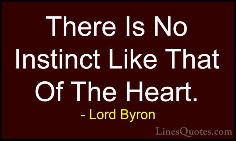 Lord Byron Quotes (8) - There Is No Instinct Like That Of The Hea... - QuotesThere Is No Instinct Like That Of The Heart.