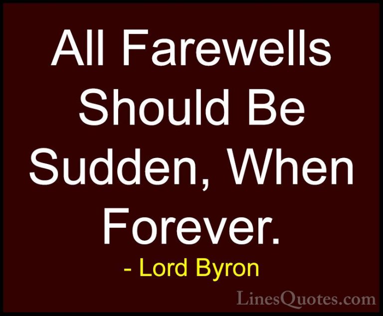 Lord Byron Quotes (87) - All Farewells Should Be Sudden, When For... - QuotesAll Farewells Should Be Sudden, When Forever.