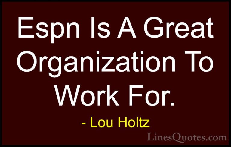 Lou Holtz Quotes (111) - Espn Is A Great Organization To Work For... - QuotesEspn Is A Great Organization To Work For.