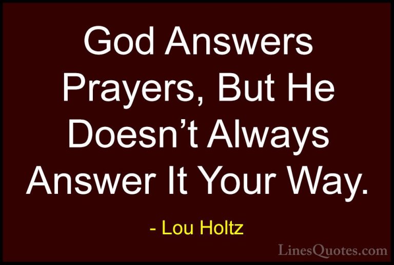 Lou Holtz Quotes (19) - God Answers Prayers, But He Doesn't Alway... - QuotesGod Answers Prayers, But He Doesn't Always Answer It Your Way.