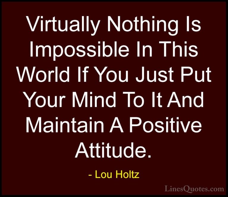 Lou Holtz Quotes (5) - Virtually Nothing Is Impossible In This Wo... - QuotesVirtually Nothing Is Impossible In This World If You Just Put Your Mind To It And Maintain A Positive Attitude.