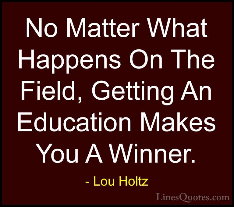 Lou Holtz Quotes (66) - No Matter What Happens On The Field, Gett... - QuotesNo Matter What Happens On The Field, Getting An Education Makes You A Winner.
