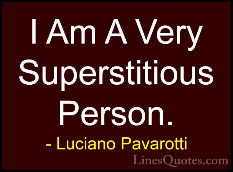 Luciano Pavarotti Quotes (8) - I Am A Very Superstitious Person.... - QuotesI Am A Very Superstitious Person.