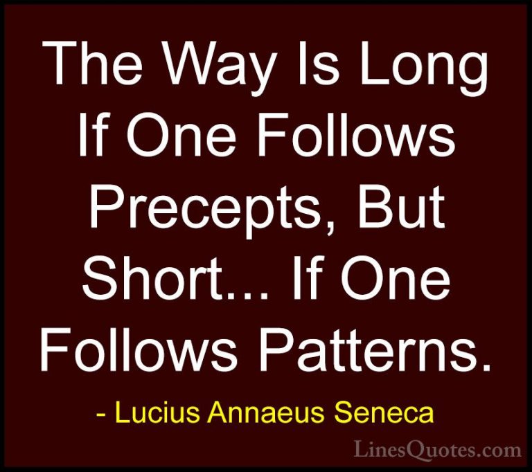 Lucius Annaeus Seneca Quotes (10) - The Way Is Long If One Follow... - QuotesThe Way Is Long If One Follows Precepts, But Short... If One Follows Patterns.